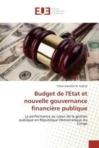 Couverture du livre « Budget de l'etat et nouvelle gouvernance financiere publique : La performance au coeur de la gestion publique en Republique Democratique du Congo » de Trésor-Gauthier Kalonji aux éditions Editions Universitaires Europeennes