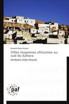 Couverture du livre « Villes moyennes africaines au sud du sahara - dimbokro (cote d'ivoire) » de Konan Kouame Pascal aux éditions Presses Academiques Francophones