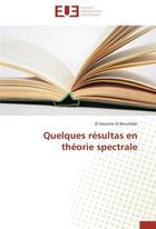 Couverture du livre « Quelques resultas en theorie spectrale » de El Bouchibti-E aux éditions Editions Universitaires Europeennes