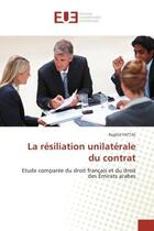 Couverture du livre « La resiliation unilaterale du contrat - etude comparee du droit francais et du droit des emirats ara » de Fattal Raghid aux éditions Editions Universitaires Europeennes