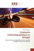 Couverture du livre « L'industrie cinématographique au Sénégal ; état des lieux et proposition d'une nouvelle stratégie à l'ère du numérique » de Thierno Diagne Ba aux éditions Editions Universitaires Europeennes