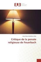 Couverture du livre « Critique de la pensée religieuse de Feuerbach » de Koko Marie-Madeleine Séka aux éditions Editions Universitaires Europeennes