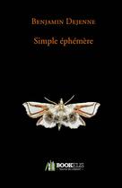 Couverture du livre « Simple éphémère » de Benjamin Dejenne aux éditions Bookelis