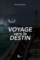 Couverture du livre « Voyage vers le destin » de Ansufia Bacar aux éditions Publishroom