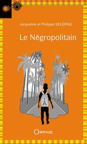 Couverture du livre « Le négropolitain » de Jacqueline Delepine aux éditions Orphie