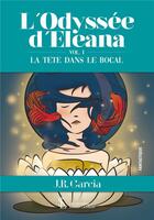 Couverture du livre « L odyssee d eleana -vol. 1 la tete dans le bocal » de Garcia J.R aux éditions Sydney Laurent