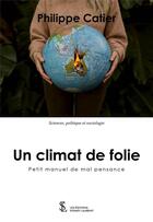 Couverture du livre « Un climat de folie - petit manuel de mal pensance -2018-2022 » de Philippe Catier aux éditions Sydney Laurent