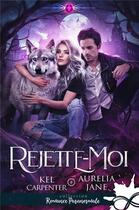 Couverture du livre « Rejette-moi » de Kel Carpenter et Aurelia Jane aux éditions Collection Infinity