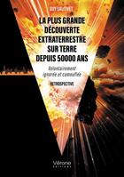 Couverture du livre « La plus grande découverte extraterrestre sur Terre depuis 50000 ans : Volontairement ignorée et camouflée ; Retrospective » de Guy Sautivet aux éditions Verone