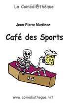 Couverture du livre « Café des sports » de Jean-Pierre Martinez aux éditions La Comediatheque