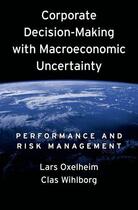 Couverture du livre « Corporate Decision-Making with Macroeconomic Uncertainty: Performance » de Wihlborg Clas aux éditions Oxford University Press Usa