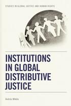 Couverture du livre « Institutions in Global Distributive Justice » de Miklos Andras aux éditions Edinburgh University Press
