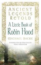 Couverture du livre « Ancient Legends Retold: Tales of Robin Hood, The Five Early Ballads » de Dacre Michael aux éditions History Press Digital