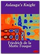 Couverture du livre « Aslauga's Knight » de Friedrich De La Motte Fouque aux éditions Ebookslib
