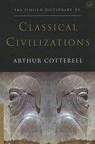 Couverture du livre « The Pimlico Dictionary Of Classical Civilizations » de Cotterell Arthur aux éditions Random House Digital