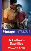 Couverture du livre « A Father's Sacrifice (Mills & Boon Vintage Intrigue) » de Mallory Kane aux éditions Mills & Boon Series