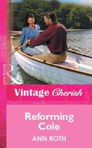 Couverture du livre « Reforming Cole (Mills & Boon Vintage Cherish) » de Ann Roth aux éditions Mills & Boon Series