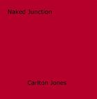 Couverture du livre « Naked Junction » de Carlton Jones aux éditions Epagine