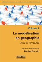 Couverture du livre « La modélisation en géographie ; villes et territoires » de Denise Pumain aux éditions Iste