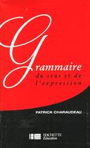 Couverture du livre « Grammaire du sens et de l'expression » de Patrick Charaudeau aux éditions Hachette Education