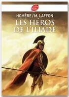 Couverture du livre « Les héros de l'Iliade » de Homere/Laffon aux éditions Livre De Poche Jeunesse