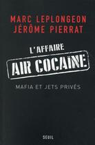 Couverture du livre « L'affaire Air Cocaïne ; mafia et jets privés » de Jérôme Pierrat et Marc Leplongeon aux éditions Seuil