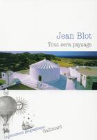 Couverture du livre « Tout sera paysage » de Jean Blot aux éditions Gallimard