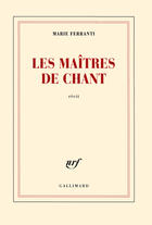 Couverture du livre « Les maîtres de chant » de Marie Ferranti aux éditions Gallimard