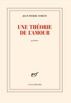 Couverture du livre « Une théorie de l'amour » de Jean-Pierre Simeon aux éditions Gallimard