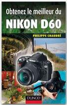 Couverture du livre « Obtenez le meilleur du Nikon D60 » de Philippe Chaudre aux éditions Dunod