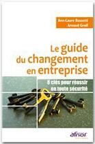 Couverture du livre « Le guide du changement en entreprise ; 8 clés pour réussir en toute sécurité » de Groff/Bassetti aux éditions Afnor Editions