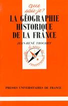 Couverture du livre « Geographie historique de la france qsj 3263 » de Trochet J.R aux éditions Que Sais-je ?