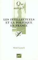 Couverture du livre « Les intellectuels et la politique en france qsj 3584 » de Michel Leymarie aux éditions Que Sais-je ?