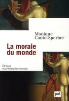 Couverture du livre « La morale du monde » de Monique Canto-Sperber aux éditions Puf