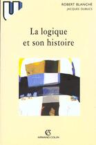 Couverture du livre « La Logique Et Son Histoire » de Blanche aux éditions Armand Colin