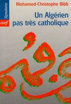 Couverture du livre « Un algérien pas très catholique » de Mohamed-Christophe Bibb aux éditions Cerf