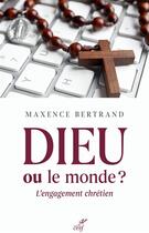 Couverture du livre « Dieu ou le monde ? l'engagement chrétien » de Maxence Bertrand aux éditions Cerf