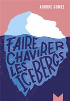 Couverture du livre « Faire chavirer les icebergs » de Aurore Gomez aux éditions Magnard