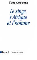 Couverture du livre « Le singe, l'Afrique et l'homme » de Yves Coppens aux éditions Fayard