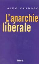 Couverture du livre « L'anarchie libérale » de Aldo Cardoso aux éditions Fayard