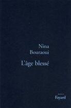 Couverture du livre « L'âge blessé » de Nina Bouraoui aux éditions Fayard