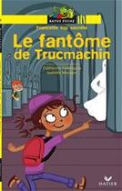 Couverture du livre « Le fantôme de Trucmachin » de Catherine Kalengula aux éditions Hatier