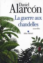 Couverture du livre « La guerre aux chandelles » de Daniel Alarcon aux éditions Albin Michel