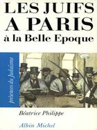 Couverture du livre « Les juifs a paris a la belle epoque » de Beatrice Philippe aux éditions Albin Michel