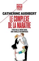 Couverture du livre « Le complexe de la marâtre ; être belle-mère dans une famille recomposée » de Catherine Audibert aux éditions Payot