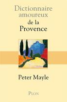 Couverture du livre « Dictionnaire amoureux : de la Provence » de Peter Mayle aux éditions Plon