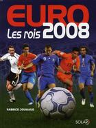 Couverture du livre « Les 50 rois de l'Euro 2008 » de Jouhaud Fabrice aux éditions Solar