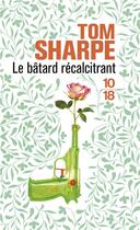 Couverture du livre « Le bâtard récalcitrant » de Tom Sharpe aux éditions 10/18