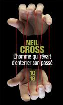 Couverture du livre « L'homme qui rêvait d'enterrer son passé » de Neil Cross aux éditions 10/18