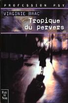 Couverture du livre « Tropique du pervers » de Virginie Brac aux éditions Fleuve Editions